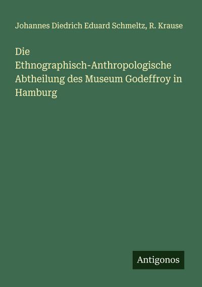 Die Ethnographisch-Anthropologische Abtheilung des Museum Godeffroy in Hamburg