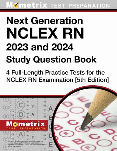 Next Generation NCLEX RN 2023 and 2024 Study Question Book - 4 Full-Length Practice Tests for the NCLEX RN Examination