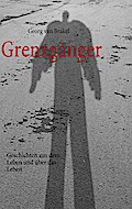 Grenzgänger: Geschichten aus dem Leben und über das Leben (German Edition)