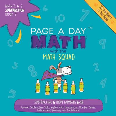 Page A Day Math Subtraction Book 7: Subtracting 6 from the Numbers 6-18