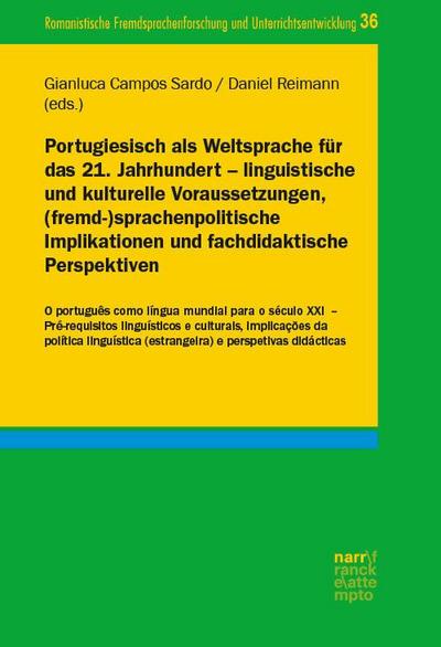 Portugiesisch als Weltsprache für das 21. Jahrhundert - linguistische und kulturelle Voraussetzungen, (fremd-)sprachenpolitische Implikationen und fachdidaktische Perspektiven