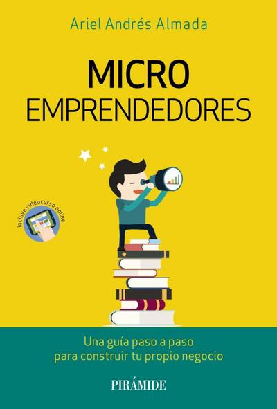 Microemprendedores : una guía paso a paso para construir tu propio negocio