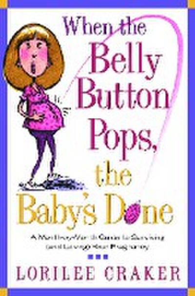 When the Belly Button Pops, The Baby’s Done