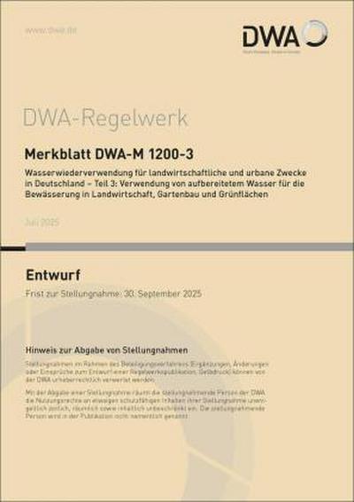 Merkblatt DWA-M 1200-3 Wasserwiederverwendung für landwirtschaftliche und urbane Zwecke in Deutschland - Teil 3: Verwendung von aufbereitetem Wasser für die Bewässerung in Landwirtschaft, Gartenbau und Grünflächen (Entwurf)