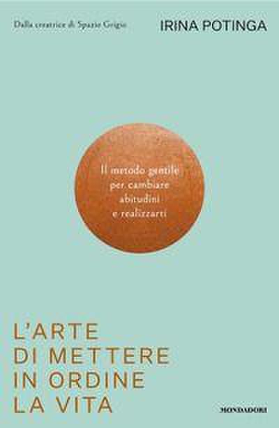 L’ arte di mettere in ordine la vita. Il metodo gentile per cambiare abitudini e realizzarti