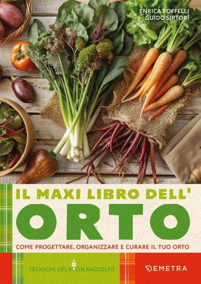 Il maxi libro dell’orto. Come progettare, organizzare e curare il tuo orto