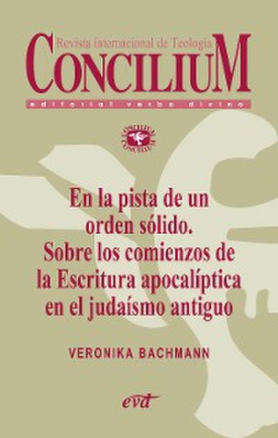 En la pista de un orden sólido. Sobre los comienzos de la Escritura apocalíptica en el judaísmo antiguo. Concilium 356 (2014)