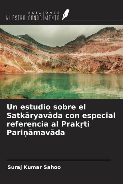 Un estudio sobre el Satk¿ryav¿da con especial referencia al Prak¿ti Pari¿¿mav¿da