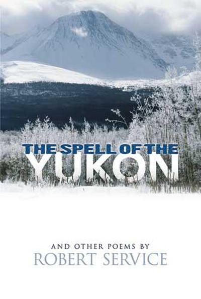The Spell of the Yukon and Other Poems