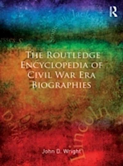 Routledge Encyclopedia of Civil War Era Biographies