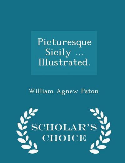 Picturesque Sicily ... Illustrated. - Scholar’s Choice Edition