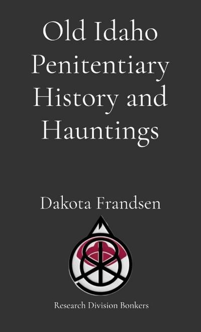 Old Idaho Penitentiary History and Hauntings