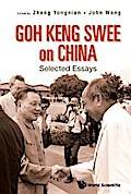 GOH KENG SWEE ON CHINA: SELECTED ESSAYS