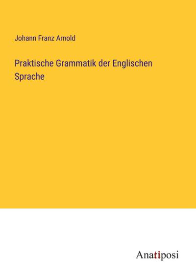 Praktische Grammatik der Englischen Sprache