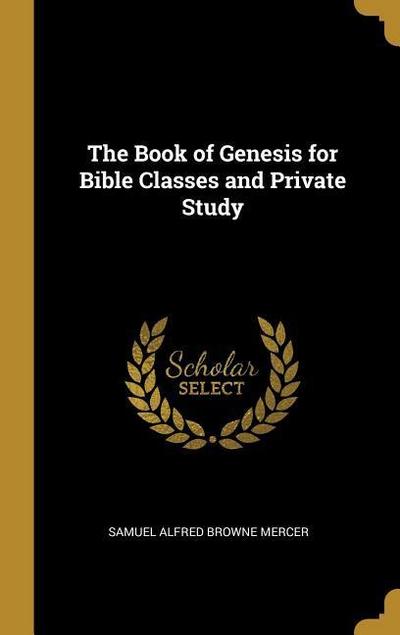 The Book of Genesis for Bible Classes and Private Study