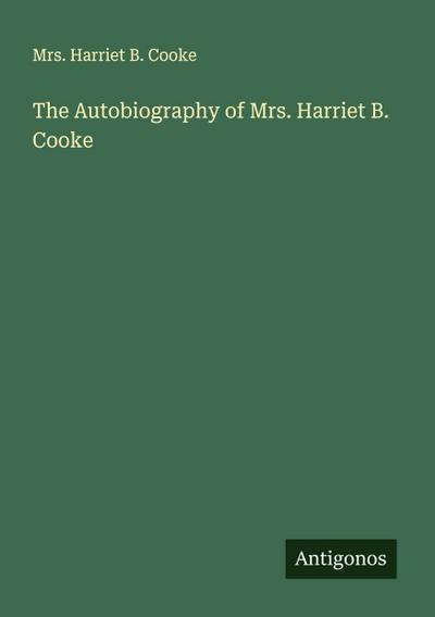 The Autobiography of Mrs. Harriet B. Cooke