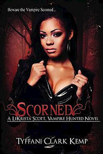 Scorned: A LeKrista Scott, Vampire Hunted Novel
