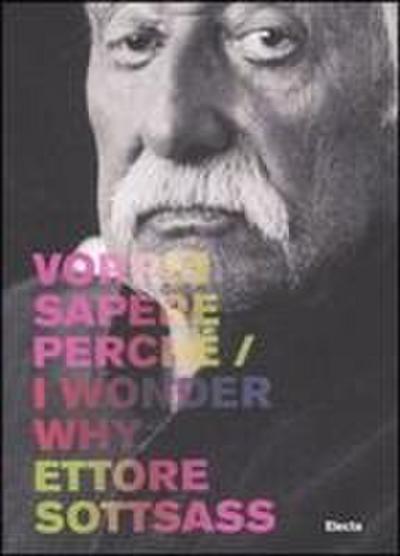 Ettore Sottsass. Vorrei sapere perché-I wonder why. Catalogo della mostra (Trieste, 6 dicembre 2007-2 marzo 2008)
