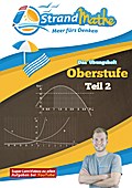 Mathematik Oberstufe 2 - StrandMathe Übungsheft und Lernheft Gymnasium Klasse 11/12/13: Matheaufgaben der Schule üben, vertiefen, wiederholen - Lernvideos - Lösungswege - Rechenschritte