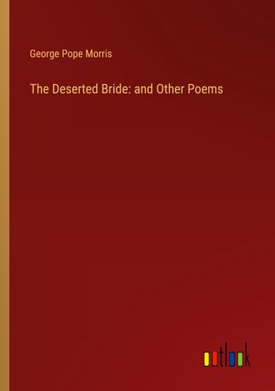 The Deserted Bride: and Other Poems