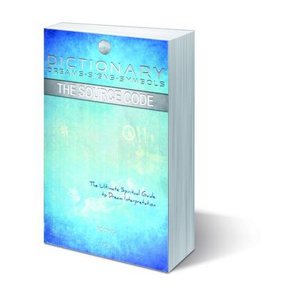 Dictionary: Dreams-Signs-Symbols: The Source Code: the Ultimate Spiritual Guide to Dream Interpretation