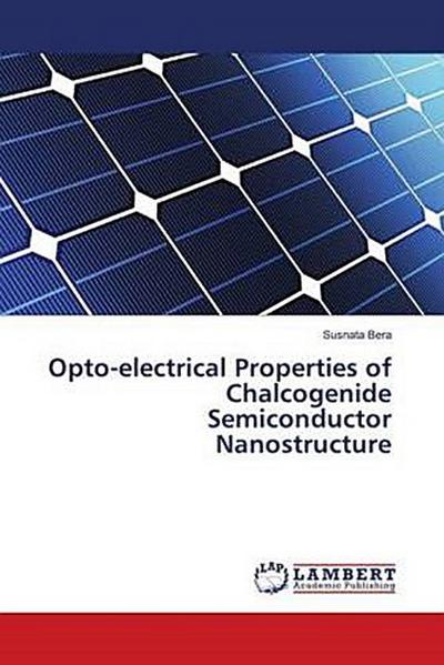 Opto-electrical Properties of Chalcogenide Semiconductor Nanostructure