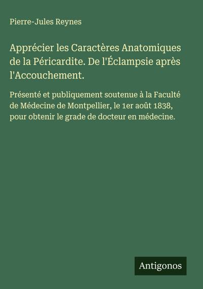 Apprécier les Caractères Anatomiques de la Péricardite. De l’Éclampsie après l’Accouchement.