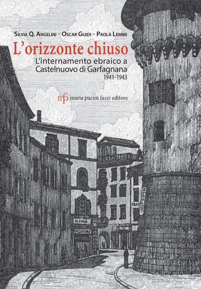 L’ orizzonte chiuso. L’internamento ebraico a Castelnuovo di Garfagnana 1941-1943