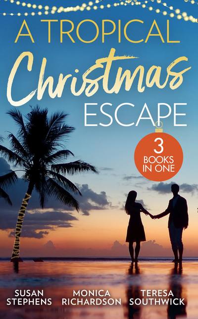 A Tropical Christmas Escape: Back in the Brazilian’s Bed (Hot Brazilian Nights!) / A Yuletide Affair / His by Christmas