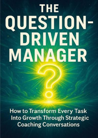 The Question-Driven Manager