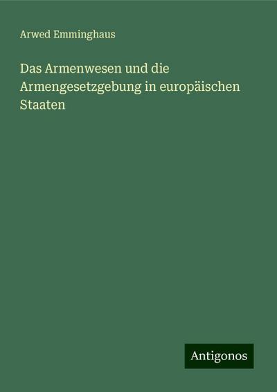 Emminghaus, A: Armenwesen und die Armengesetzgebung in europ