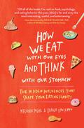 How We Eat With Our Eyes and Think With Our Stomac