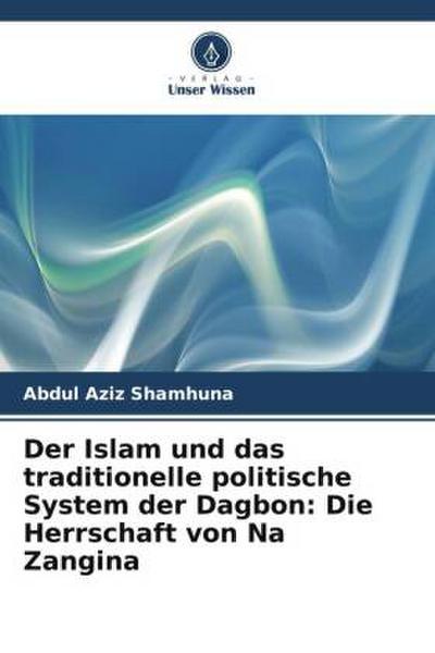 Der Islam und das traditionelle politische System der Dagbon: Die Herrschaft von Na Zangina