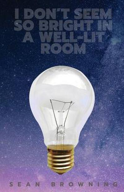 I Don’t Seem So Bright in a Well-Lit Room