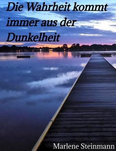 Die Wahrheit kommt immer aus der Dunkelheit