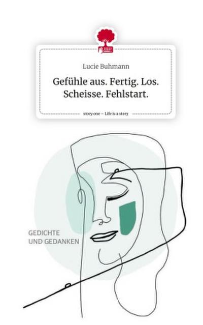 Gefühle aus. Fertig. Los. Scheisse. Fehlstart.. Life is a Story - story.one