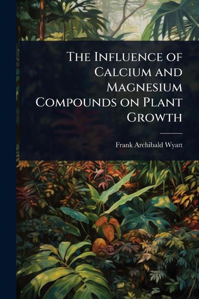 The Influence of Calcium and Magnesium Compounds on Plant Growth