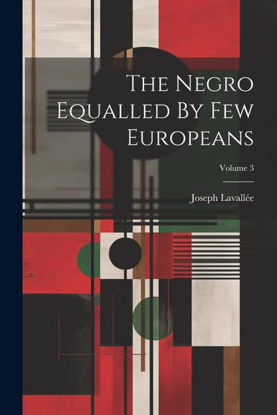 The Negro Equalled By Few Europeans; Volume 3