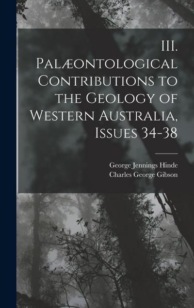 III. Palæontological Contributions to the Geology of Western Australia, Issues 34-38