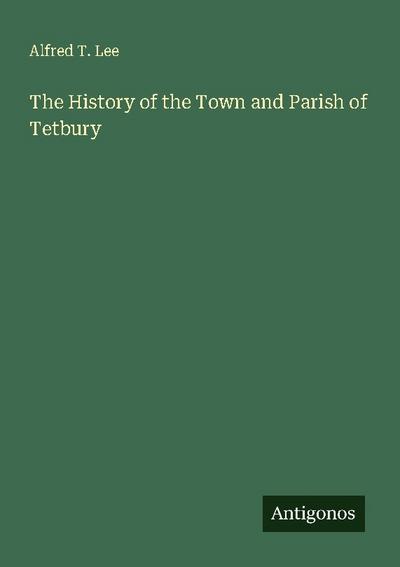 The History of the Town and Parish of Tetbury
