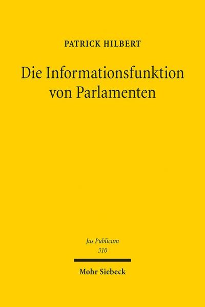 Die Informationsfunktion von Parlamenten: Zugleich ein Beitrag zur demokratischen Bedeutung des Europäischen Parlaments (Jus Publicum, Band 310)