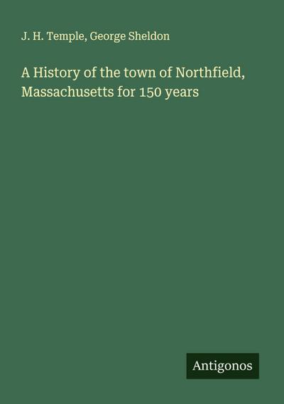 A History of the town of Northfield, Massachusetts for 150 years