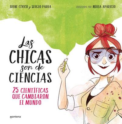 Las Chicas Son de Ciencias: 25 Científicas Que Cambiaron El Mundo / Science Is a Girl’s Thing