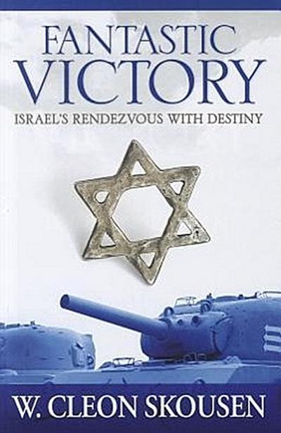 Fantastic Victory: Israel’s Rendezvous with Destiny