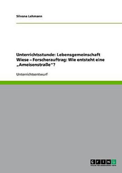 Unterrichtsstunde: Lebensgemeinschaft Wiese - Forscherauftrag: Wie entsteht eine "Ameisenstraße"?