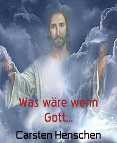 Was wäre wenn Gott...