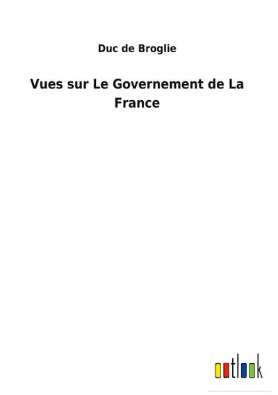 Vues sur Le Governement de La France
