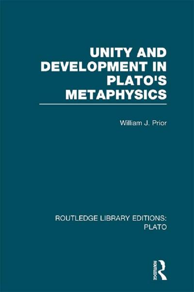 Unity and Development in Plato’s Metaphysics (RLE: Plato)