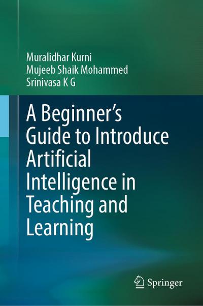 A Beginner’s Guide to Introduce Artificial Intelligence in Teaching and Learning