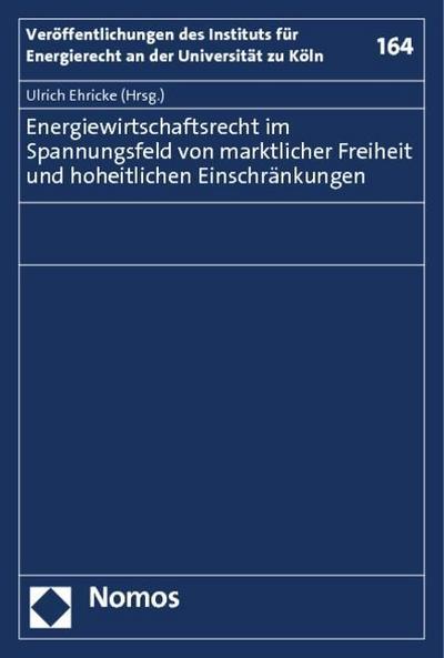 Energiewirtschaftsrecht im Spannungsfeld von marktlicher Freiheit und hoheitlichen Einschränkungen